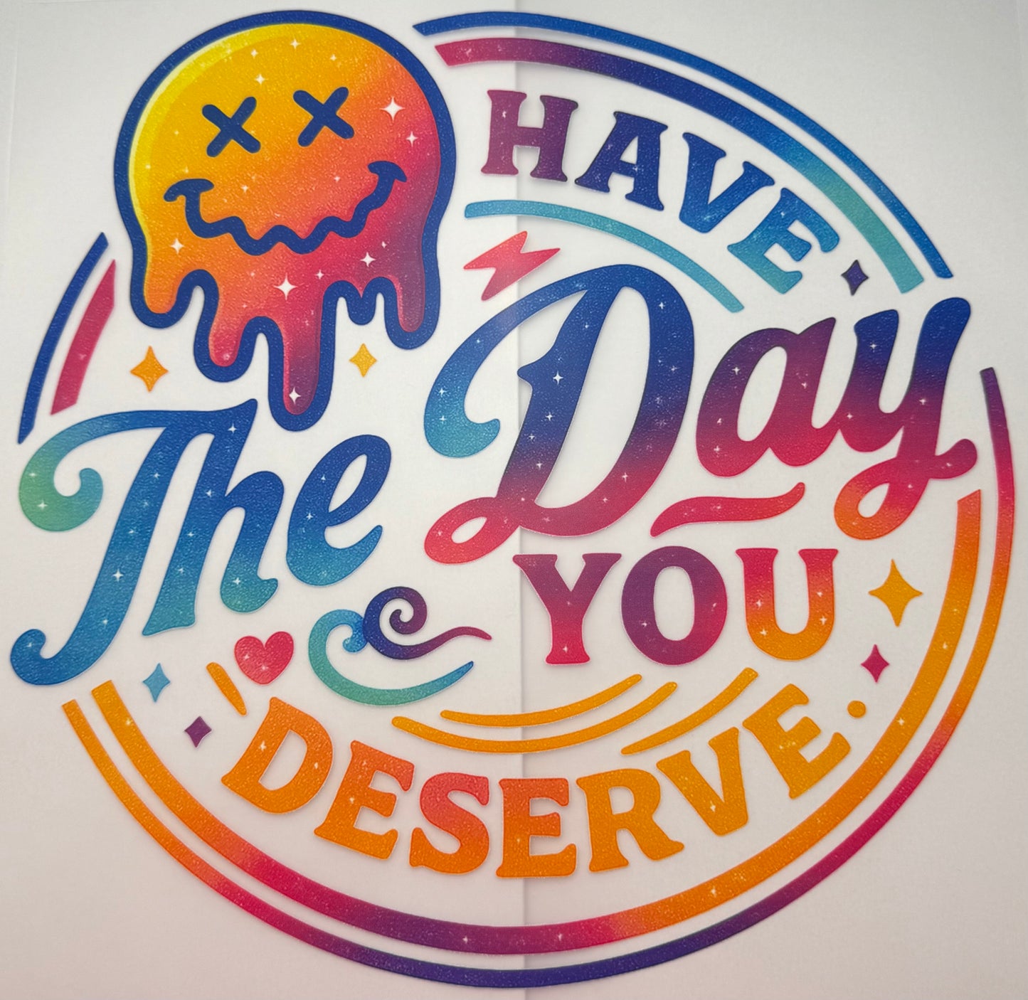 Day You Deserve Shirt Transfer