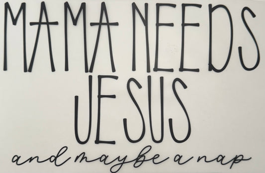 Mama Needs Jesus Shirt Transfer